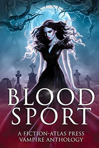 Bloodsport : A Fiction-Atlas Press Vampire Anthology Bloodsport : A Fiction-Atlas Press Vampire Anthology