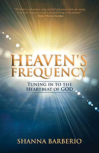 Heaven's Frequency : Tuning in to the Heartbeat of God