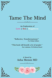Tame the Mind : An Exploration of Love, Sex, Happiness Tame the Mind : An Exploration of Love, Sex, Happiness