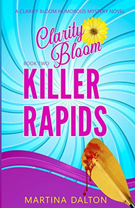 Killer Rapids : A Clarity Bloom Humorous Mystery Novel