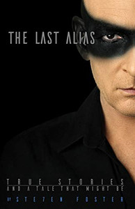 The Last Alias : True Stories and a Tale That Might Be The Last Alias : True Stories and a Tale That Might Be