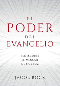 El Poder Del Evangelio : Redescubre El Mensaje de la Cruz El Poder Del Evangelio : Redescubre El Mensaje de la Cruz