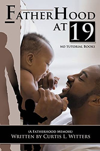 Fatherhood at 19...No Tutorial Books : A Fatherhood Memoir