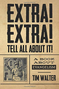 Extra! Extra! Tell All about It! : A Book about Evangelism Extra! Extra! Tell All about It! : A Book about Evangelism