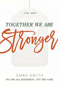 Together We Are Stronger: We Are All Different Yet the Same Together We Are Stronger: We Are All Different Yet the Same