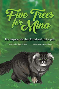 Five Trees for Mina : For Anyone Who Has Loved and Lost a Pet.