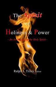 The Spirit of Holiness & Power: An Anthology on the Holy Spirit The Spirit of Holiness & Power: An Anthology on the Holy Spirit