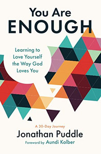 You Are Enough : Learning to Love Yourself the Way God Loves You