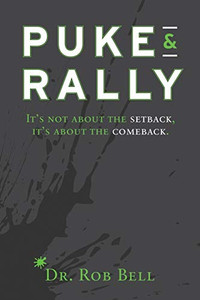 Puke & Rally : It's Not About The Setback, It's About The Comeback