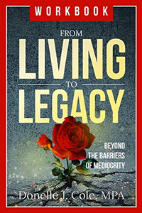 From Living to Legacy: Work Book: Beyond the Barriers of Mediocrity