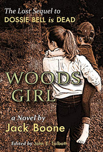 Woods Girl : The Lost Sequel to Dossie Bell is Dead - 9781940127248