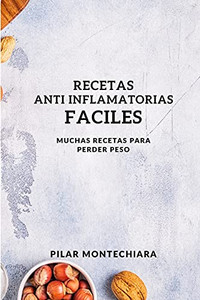 RECETAS ANTI INFLAMATORIAS FACILES : MUCHAS RECETAS PARA PERDER PESO