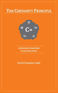 The Certainty Principle : A Formula for Leadership in Uncertain Times