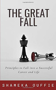 The Great Fall : Principles to Fall Into a Successful Career and Life