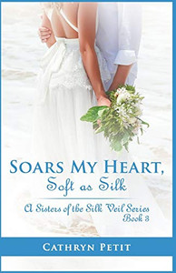 Soars My Heart, Soft As Silk : A Sisters of the Silk Veil Series Book 3
