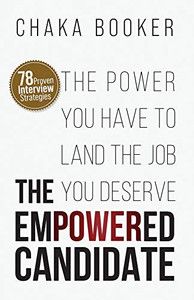 The Empowered Candidate : The Power You Have to Land the Job You Deserve