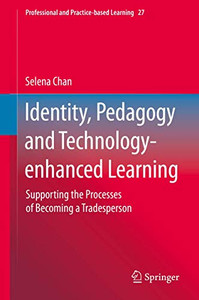 Identity, Pedagogy and Technology-enhanced Learning: Supporting the Processes of Becoming a Tradesperson (Professional and Practice-based Learning)