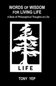 Words of Wisdom for Living Life: A Book of Philosophical Thoughts on Life Words of Wisdom for Living Life: A Book of Philosophical Thoughts on Life