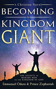Becoming a Kingdom Giant : The Secrets of Making Men in the Kingdom of God