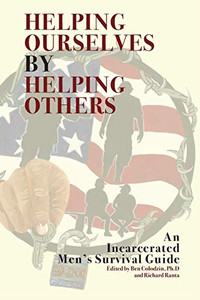 Helping Ourselves by Helping Others : An Incarcerated Men's Survival Guide