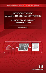 Introduction to Analog-to-Digital Converters: Principles and Circuit Implementation (River Publishers Series in Circuits and Systems) Introduction to Analog-to-Digital Converters: Principles and Circuit Implementation (River Publishers Series in Circuits and Systems)