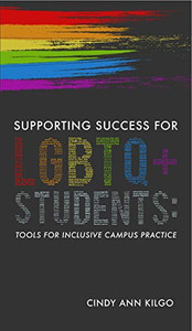 Supporting Success for Lgbtq+ Students : Tools for Inclusive Campus Practice Supporting Success for Lgbtq+ Students : Tools for Inclusive Campus Practice