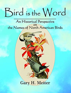 Bird Is the Word : An Historical Perspective on the Names of North American Birds