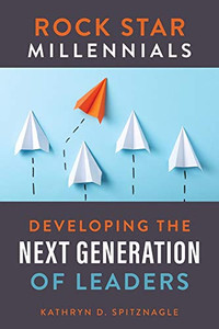 ROCK STAR MILLENNIALS : Developing the Next Generation of Leaders - 9781736083611