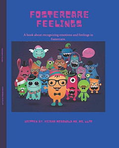 Fostercare Feelings: A Book about Recognizing Emotions and Feelings in Fostercare. Fostercare Feelings: A Book about Recognizing Emotions and Feelings in Fostercare.