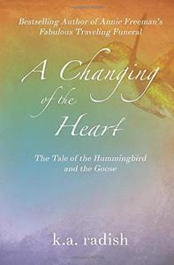 A Changing of the Heart : The Tale of the Hummingbird and the Goose - 9781946875723