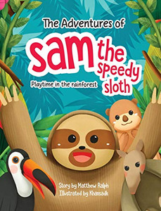 The Adventures Of Sam The Speedy Sloth : Playtime In The Rainforest - 9781916242289 The Adventures Of Sam The Speedy Sloth : Playtime In The Rainforest - 9781916242289