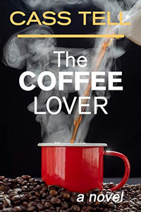 The Coffee Lover - a Novel : A Captivating Story of Suspense, Mystery and Adventure