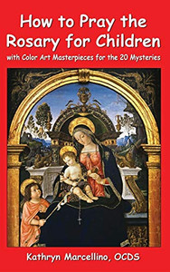How to Pray the Rosary for Children : With Color Art Masterpieces for the 20 Mysteries