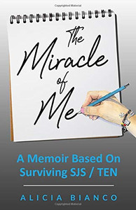 The Miracle of Me: A Memoir Based On Surviving and Living With Stevens-Johnson Syndrome The Miracle of Me: A Memoir Based On Surviving and Living With Stevens-Johnson Syndrome