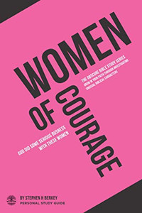 Women of Courage : God Did Some Serious Business with These Women - Personal Study Guide