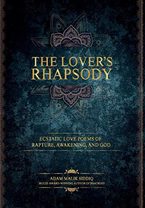 The Lover's Rhapsody : Ecstatic Love Poems of Rapture, Awakening, and God - 9781946852113