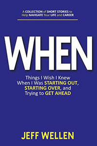 WHEN : Things I Wish I Knew When I Was STARTING OUT, STARTING OVER, and Trying to GET AHEAD