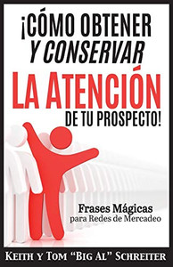 ¡Cómo Obtener y Conservar la Atención de Tu Prospecto! : Frases Mágicas para Redes de Mercadeo