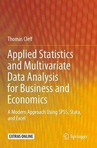 Applied Statistics and Multivariate Data Analysis for Business and Economics : A Modern Approach Using SPSS, Stata, and Excel Applied Statistics and Multivariate Data Analysis for Business and Economics : A Modern Approach Using SPSS, Stata, and Excel
