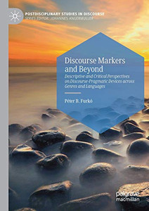 Discourse Markers and Beyond : Descriptive and Critical Perspectives on Discourse-Pragmatic Devices across Genres and Languages Discourse Markers and Beyond : Descriptive and Critical Perspectives on Discourse-Pragmatic Devices across Genres and Languages
