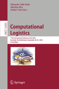 Computational Logistics : 11th International Conference, ICCL 2020, Enschede, The Netherlands, September 28û30, 2020, Proceedings Computational Logistics : 11th International Conference, ICCL 2020, Enschede, The Netherlands, September 28û30, 2020, Proceedings