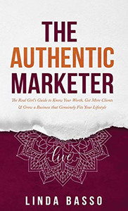 The Authentic Marketer: The Real Girl's Guide to Know Your Worth, Get More Clients & Grow a Business that Genuinely Fits Your Lifestyle The Authentic Marketer: The Real Girl's Guide to Know Your Worth, Get More Clients & Grow a Business that Genuinely Fits Your Lifestyle