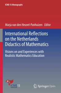 International Reflections on the Netherlands Didactics of Mathematics : Visions on and Experiences with Realistic Mathematics Education International Reflections on the Netherlands Didactics of Mathematics : Visions on and Experiences with Realistic Mathematics Education
