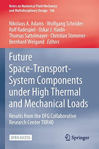 Future Space-Transport-System Components under High Thermal and Mechanical Loads : Results from the DFG Collaborative Research Center TRR40