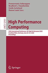 High Performance Computing : 35th International Conference, ISC High Performance 2020, Frankfurt/Main, Germany, June 22û25, 2020, Proceedings High Performance Computing : 35th International Conference, ISC High Performance 2020, Frankfurt/Main, Germany, June 22û25, 2020, Proceedings