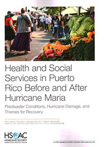 Health and Social Services in Puerto Rico Before and After Hurricane Maria : Predisaster Conditions, Hurricane Damage, and Themes for Recovery Health and Social Services in Puerto Rico Before and After Hurricane Maria : Predisaster Conditions, Hurricane Damage, and Themes for Recovery