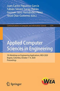 Applied Computer Sciences in Engineering : 7th Workshop on Engineering Applications, WEA 2020, Bogota, Colombia, October 7û9, 2020, Proceedings Applied Computer Sciences in Engineering : 7th Workshop on Engineering Applications, WEA 2020, Bogota, Colombia, October 7û9, 2020, Proceedings