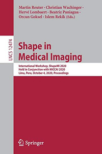 Shape in Medical Imaging : International Workshop, ShapeMI 2020, Held in Conjunction with MICCAI 2020, Lima, Peru, October 4, 2020, Proceedings Shape in Medical Imaging : International Workshop, ShapeMI 2020, Held in Conjunction with MICCAI 2020, Lima, Peru, October 4, 2020, Proceedings
