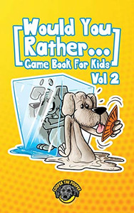Would You Rather Game Book for Kids : 200 More Challenging Choices, Silly Scenarios, and Side-Splitting Situations Your Family Will Love (Vol 2)