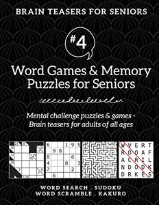 Brain Teasers for Seniors #4 : Word Games & Memory Puzzles for Seniors. Mental Challenge Puzzles & Games - Brain Teasers for Adults for All Ages Brain Teasers for Seniors #4 : Word Games & Memory Puzzles for Seniors. Mental Challenge Puzzles & Games - Brain Teasers for Adults for All Ages